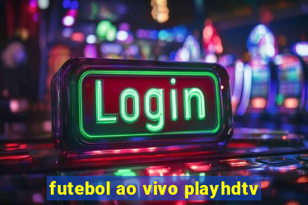 futebol ao vivo playhdtv